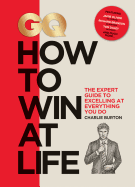 GQ How to Win at Life: The Expert Guide to Excelling at Everything You Do