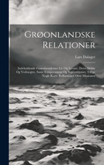 Gronlandske Relationer: Indeholdende Gronlaendernes Liv Og Levnet, Deres Skikke Og Vedtaegter, Samt Temperament Og Superstitioner, Tillige Nogle Korte Reflectioner Over Missionen