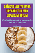 Grskar: Alltaf Daga Uppskriftur Me Grskum Rtum