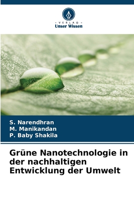 Gr?ne Nanotechnologie in der nachhaltigen Entwicklung der Umwelt - Narendhran, S, and Manikandan, M, and Shakila, P Baby