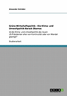 Gr?ne Wirtschaftspolitik - Die Klima- und Umweltpolitik Barack Obamas: Ist die Klima- und Umweltpolitik des neuen US-Pr?sidenten eher von Kontinuit?t oder von Wandel gepr?gt?