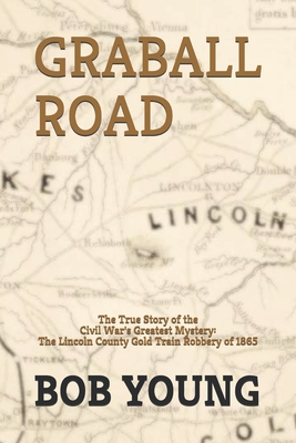 Graball Road: The Story of the Great Lincoln County Gold Train Robbery of 1865 - Young, Bob