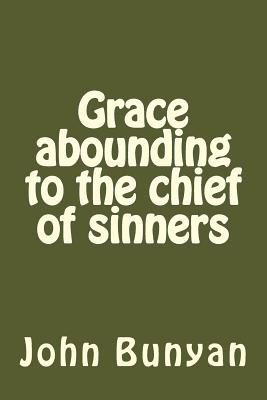 Grace abounding to the chief of sinners - Bunyan, John