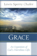 Grace: An Exposition of God's Marvelous Gift - Chafer, Lewis Sperry