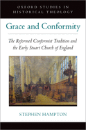 Grace and Conformity: The Reformed Conformist Tradition and the Early Stuart Church of England