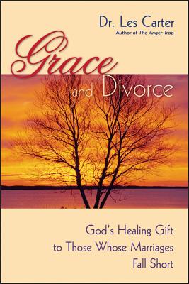 Grace and Divorce: God's Healing Gift to Those Whose Marriages Fall Short - Carter, Les