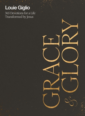 Grace and Glory: 365 Devotions for a Life Transformed by Jesus - Giglio, Louie