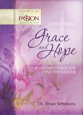 Grace and Hope: A 40-Day Devotional For Lent and Easter - Simmons, Brian