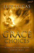 Grace Choices: Walking in Step with the God of Grace