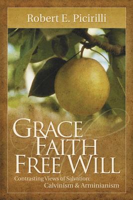 Grace, Faith, Free Will - Picirilli, Robert E