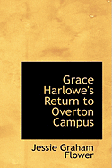 Grace Harlowe's Return to Overton Campus - Flower, Jessie Graham