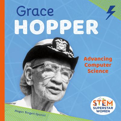 Grace Hopper: Advancing Computer Science: Advancing Computer Science - Borgert-Spaniol, Megan