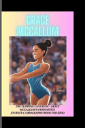 Grace McCallum: The Flipping Fantastic - Grace McCallum's Gymnastics Journey (A Biography Book for Kids)