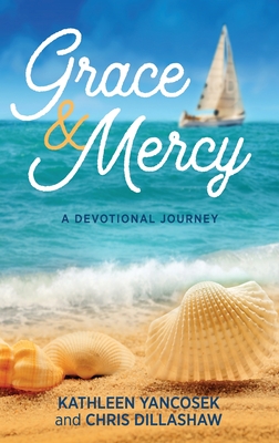 Grace & Mercy: A Devotional Journey - Yancosek, Kathleen E, and Dillashaw, Chris