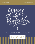 Grace, Not Perfection Bible Study Guide: Embracing Simplicity, Celebrating Joy