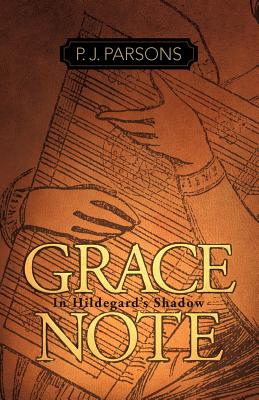 Grace Note: In Hildegard's Shadow - Parsons, P J