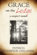 Grace on the Ledge: A Caregiver's Memoir