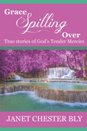 Grace Spilling Over: True Stories of God's Tender Mercies