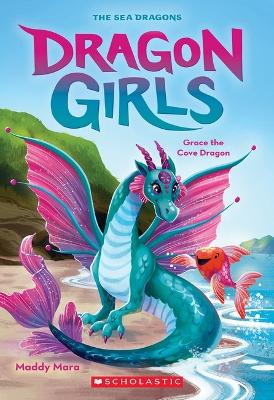 Grace the Cove Dragon (Dragon Girls #10) - Mara, Maddy