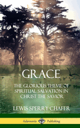 Grace: The Glorious Theme of Spiritual Salvation in Christ the Savior (Hardcover)