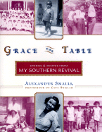 Grace the Table: Stories and Recipes from My Southern Revival - Smalls, Alexander, and Marsalis, Wynton (Foreword by), and Jones, Hettie