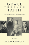 Grace Through Faith: Surviving History in God's Hands A Novel