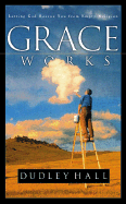 Grace Works: Letting God Rescue You from Empty Religion
