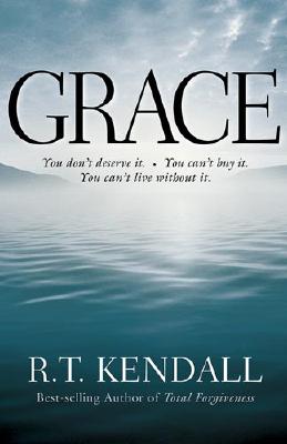 Grace: You Can't Buy It. You Don't Deserve It. You Can't Live Without It. - Kendall, R T, Dr.