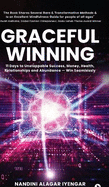 Graceful Winning: 11 Days to Unstoppable Success, Money, Health, Relationships and Abundance - Win Seamlessly