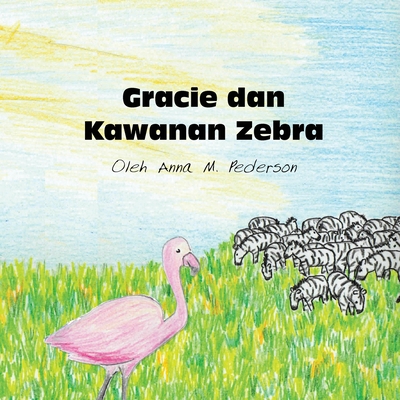 Gracie dan Kawanan Zebra - Pederson, Anna M, and Scott, Flynn (Translated by)