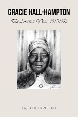 Gracie Hall-Hampton: The Arkansas Years, 1917-1953 - Hampton, Codis, II