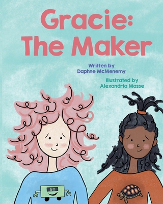 Gracie: The Maker - Masse, Alexandria (Illustrator), and McMenemy, Daphne