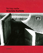 Graciela Iturbide: No Hay Nadie, There Is No-One