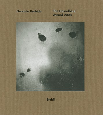 Graciela Iturbide: The Hasselblad Award 2008 - Iturbide, Graciela (Photographer), and Knape, Gunilla (Editor), and Westerbeck, Colin (Text by)
