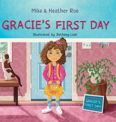 Gracie's First Day - Roe, Heather, and Roe, Mike