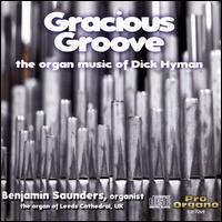 Gracious Groove: The Organ Music of Dick Hyman - Benjamin Saunders (organ)