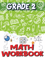 Grade 2 Math Workbook: Addition and Subtraction Worksheets, Easy and Fun Math Activities, Build the Best Possible Foundation for Your Child