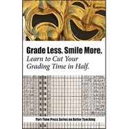 Grade Less, Smile More: Learn to Cut your Grading Time in Half