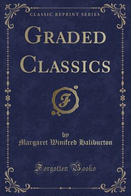 Graded Classics (Classic Reprint) - Haliburton, Margaret Winifred