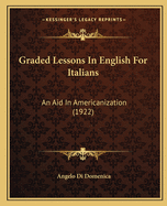 Graded Lessons In English For Italians: An Aid In Americanization (1922)