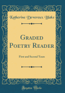 Graded Poetry Reader: First and Second Years (Classic Reprint)