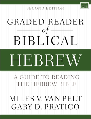 Graded Reader of Biblical Hebrew, Second Edition: A Guide to Reading the Hebrew Bible - Van Pelt, Miles V., and Pratico, Gary D.