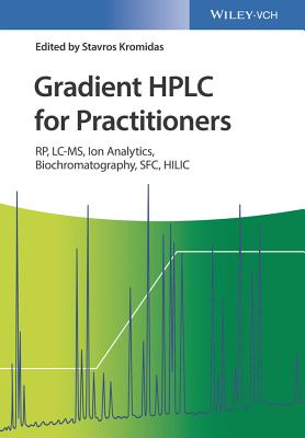 Gradient HPLC for Practitioners: RP, LC-MS, Ion Analytics, Biochromatography, SFC, HILIC - Kromidas, Stavros