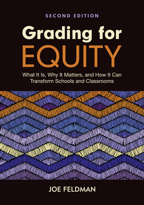 Grading for Equity: What It Is, Why It Matters, and How It Can Transform Schools and Classrooms - Feldman, Joe