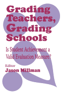 Grading Teachers, Grading Schools: Is Student Achievement a Valid Evaluation Measure?