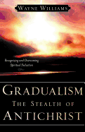 Gradualism the Stealth of Antichrist