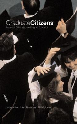 Graduate Citizens: Issues of Citizenship and Higher Education - Ahier, John, and Beck, John, and Moore, Rob