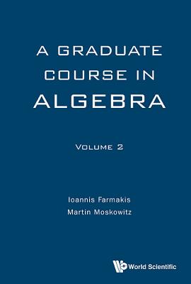 Graduate Course in Algebra, a - Volume 2 - Farmakis, Ioannis, and Moskowitz, Martin