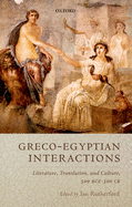 Graeco-Egyptian Interactions: Literature, Translation, and Culture, 500 BC-AD 300