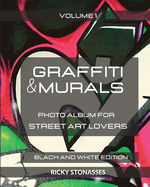 GRAFFITI and MURALS - Black and White Edition: Photo album for Street Art Lovers - Volume 1